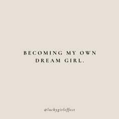 a quote that reads, becoming my own dream girl