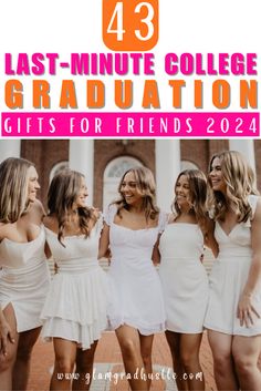 four girls in white dresses with text overlay that reads 43 last - minute college graduation gifts for friends