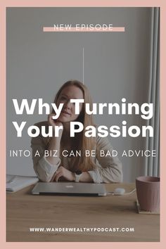 a woman sitting in front of a laptop with the words why turning your passion into a biz can be bad advice