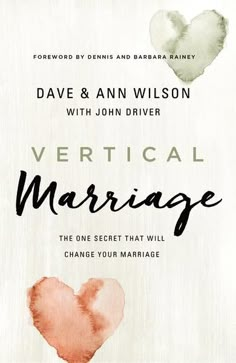 vertical marriage the one secret that will change your marriage by david and ann wilson with john driver