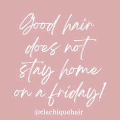 a pink background with the words good hair does not stay home on a friday written in white