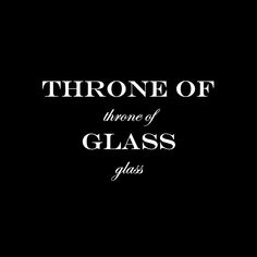 there is a black background with the words throne of glass glases on it