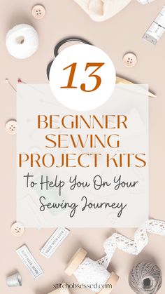 sewing supplies with the title 13 beginner sewing projects to help you on your sewing journey