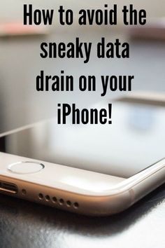 an iphone with the text how to avoid the sneaky data drain on your iphone