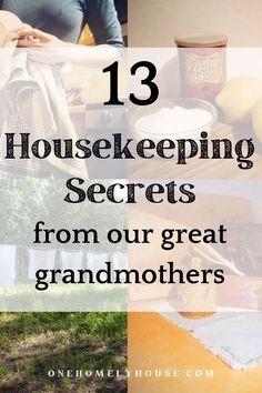 three pictures with the words 13 house keeping secrets from our great grandmothers on them