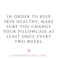 the quote in order to keep skin healthy, make sure you change your pillowcase at least once every two weeks