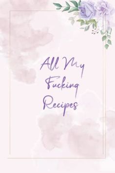 All My Fucking Recipes: Blank Recipe Book to Write in Your Own Recipes | 100 Page Recipe Notebook Journal 6x9 inches ... Recipe Notebook, Notebook Journal, Notebook Design