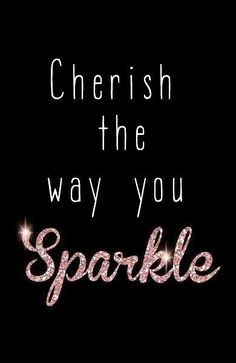 a black background with pink sparkles and the words, cherish the way you sparkle