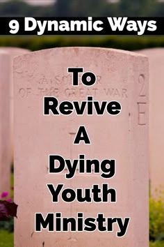 a headstone with the words 9 dynamic ways to revive a dying youth ministry