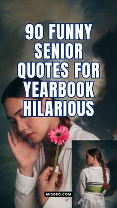 a woman holding a flower with the caption'90 funny senior quotes for yearbooks '