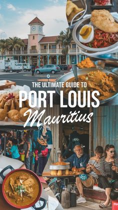 the ultimate guide to port louis's main attraction, with pictures of food and people eating