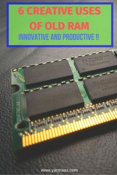 an old ram chip with the words 6 creative uses of old ram