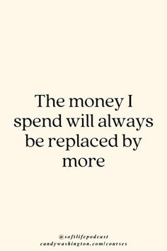 a quote that says, the money i spend will always be replaced by more people