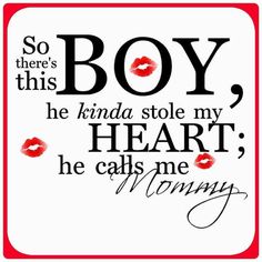 a sign that says, so there's this boy he kinda stole my heart he calls me mommy