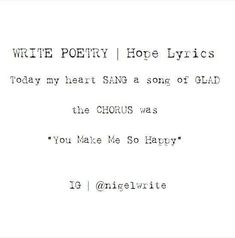 a poem written in black and white with the words write poetry hope lyricss today my heart sang a song of glad