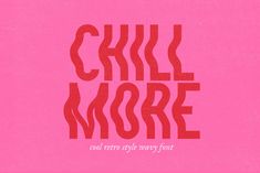 the words chill more are in red and pink letters on a pink background with black lettering