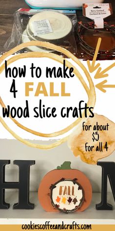 the words how to make 4 fall wood slice crafts for $ 3 for all four