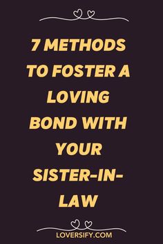 the words, 7 method to foster a loving bond with your sister in law