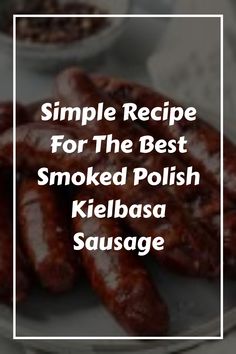 the recipe for the best smoked polish kielbasa sausage is shown on a plate