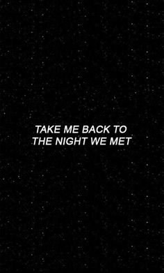 the words take me back to the night we met are written in white on a black background