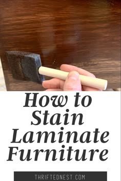 how to stain laminate furniture with the text overlay that reads, how to stain laminate furniture