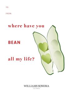 a card with two peas on it and the words, where have you bean all my life?