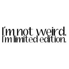 the words i'm not weird im limited edition are shown in black and white