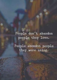 the words people don't abandon people they love people abond people they were using