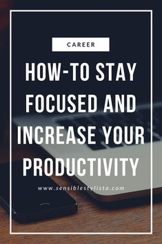 a laptop with the words how to stay focused and increase your productivity