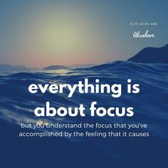 an ocean with the quote everything is about focus