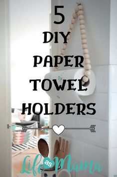 five diy paper towel holders hanging on the wall with text overlay that reads 5 diy paper towel holders