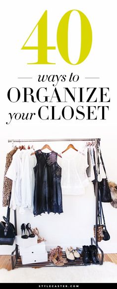 clothes and shoes are hanging on a rack with the words 40 ways to organize your closet