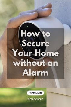 a person holding a security camera with the text how to secure your home without an alarm