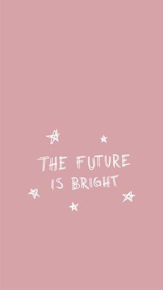 the future is bright written in white ink on a pink background with stars around it