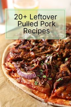 a close up of a pizza on a table with the words 20 + leftover pulled pork recipes