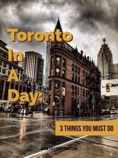 a city street filled with tall buildings under a cloudy sky and text that reads toronto in a day 3 things you must do