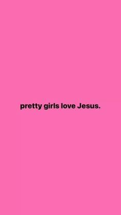 the words pretty girls love jesus on a pink background