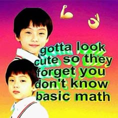 two young boys standing next to each other in front of a colorful background with the words, gota look cute so they forget you don't know basic math