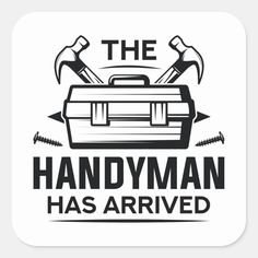 the handyman has arrived sign with hammers and wrenches on it's back