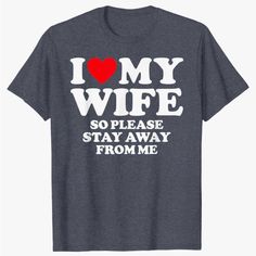 I Love My Hot Wife So Please Stay Away From Me Shirt I Love My Wife So Please Stay Away From Me Tshirt I Love My Wife Shirt I Love My Husband Tshirt Valentine's Day Valentines I Heart My Wife Shirt So Stay Away Christmas Birthday Funny Design I Love My Wife So Please Stay Away From Me Funny T-Shirt Lightweight, Classic Fit, Double-Needle Sleeve And Bottom Hem Solid Colors: Heather Grey: 90% Cotton, 10% Polyester I Heart My Wife, I Love My Wife Shirt, Amelia Core, Love Letter To Girlfriend, I Love My Husband, Cool Shirt Designs, Love My Wife, Relationship Lessons, Birthday Funny