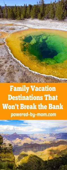 the grand canyon with green and yellow water in it, and text that reads family vacation destinations that won't break the bank