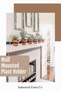 an advertisement for the industrial farm co featuring potted plants on top of a fireplace mantel