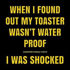 a black and yellow sign that says, when i found out my toaster was't water proof