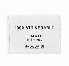 a white label that says, 100 % vulnerable be gentle with me