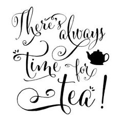 there's always time for tea handwritten typograph on white paper with black ink