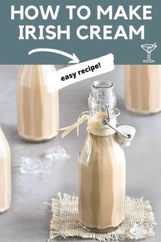 how to make irish cream in a glass bottle with text overlay that reads, how to make irish cream easy recipe