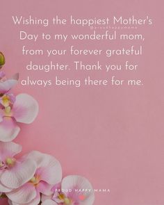 pink orchids with the words, wishing the happest mother's day to my wonderful mom from your forever grateful daughter thank you for always being there for me