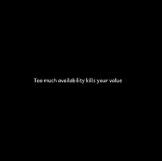 a black background with white text that says too much availabilitykillity kills your value