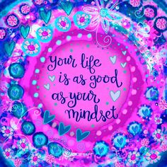 a pink and blue circle with hearts on it that says, your life is as good as your mindset