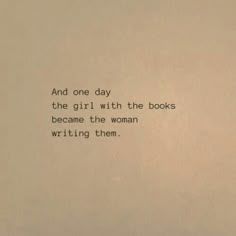 an old typewriter with the words and one day, the girl with the books become the woman writing them